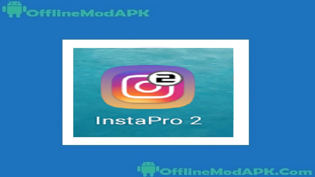 Insta Pro 2 Apk For Android [Updated Tool 2023] | OfflineModAPK