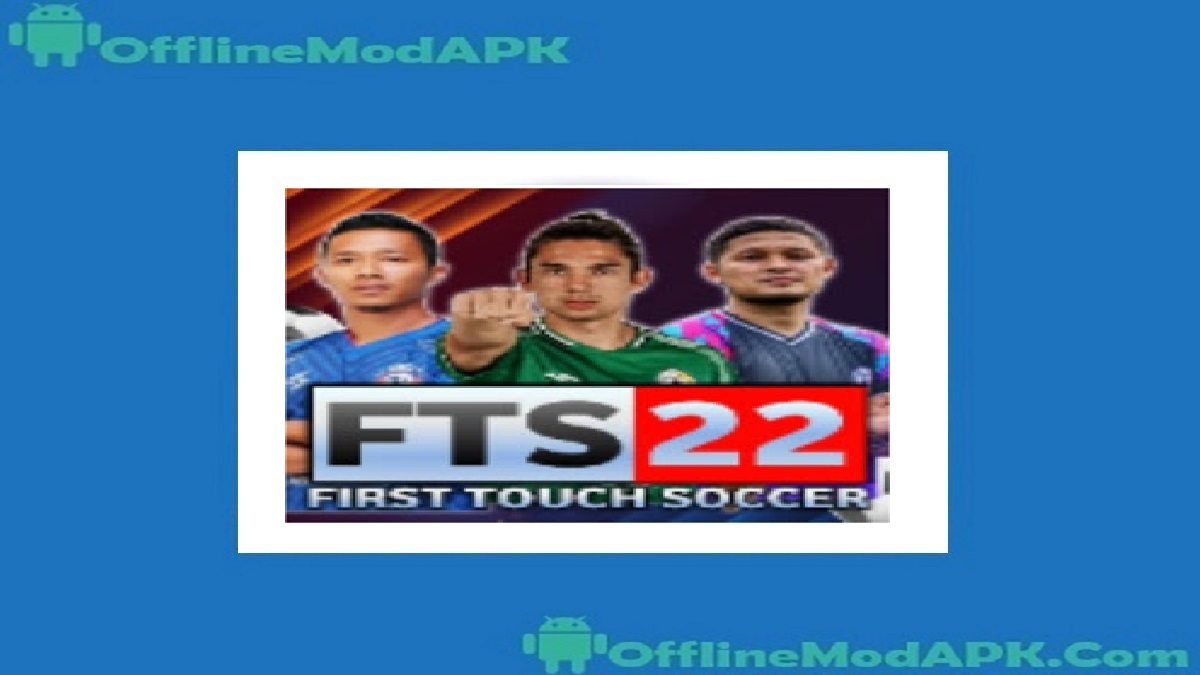 First Touch Soccer 2022 (FTS 22) Mod Apk Obb Data Download