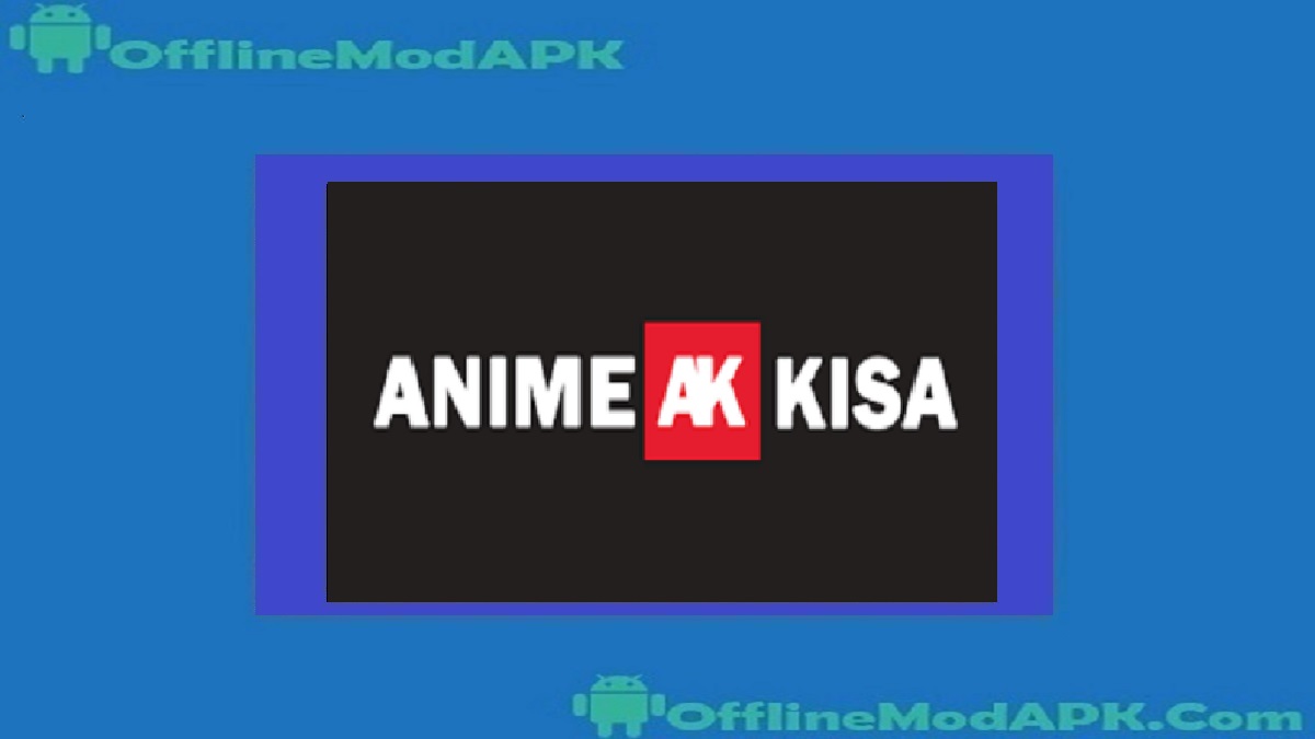 AnimeKisa Apk For Android [Updated 2023] | OfflineModAPK