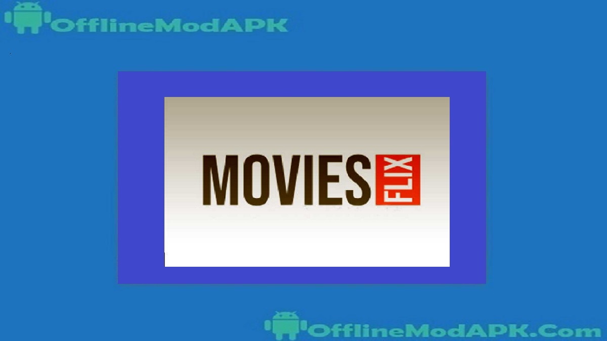 MoviesFlix Apk Download For Android [2023 Updated Server] OfflineModAPK