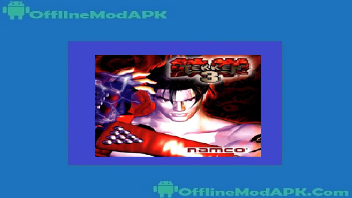 Come Apk For Android [Realtered Tekken 3 Game] | OfflineModAPK