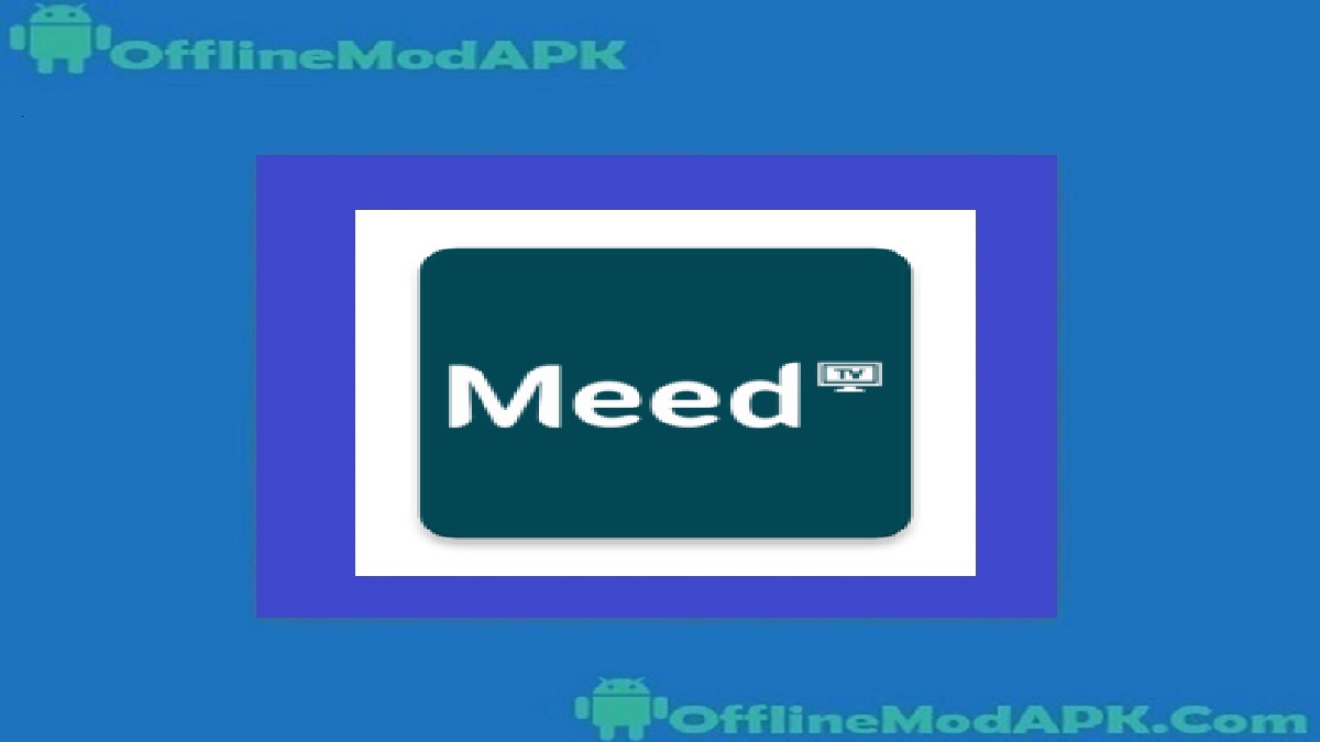 Meed TV Apk pour Android [Application IPTV 2024] Hors ligneModAPK