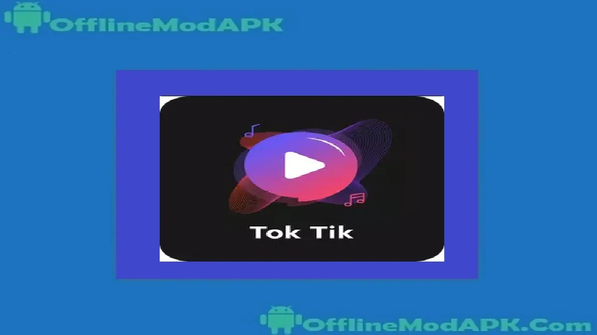 Tok Tik For Android [2024 Mod Tiktok Version] OfflineModAPK